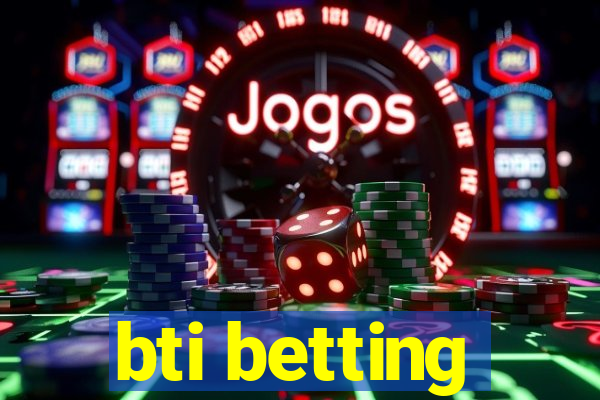 bti betting